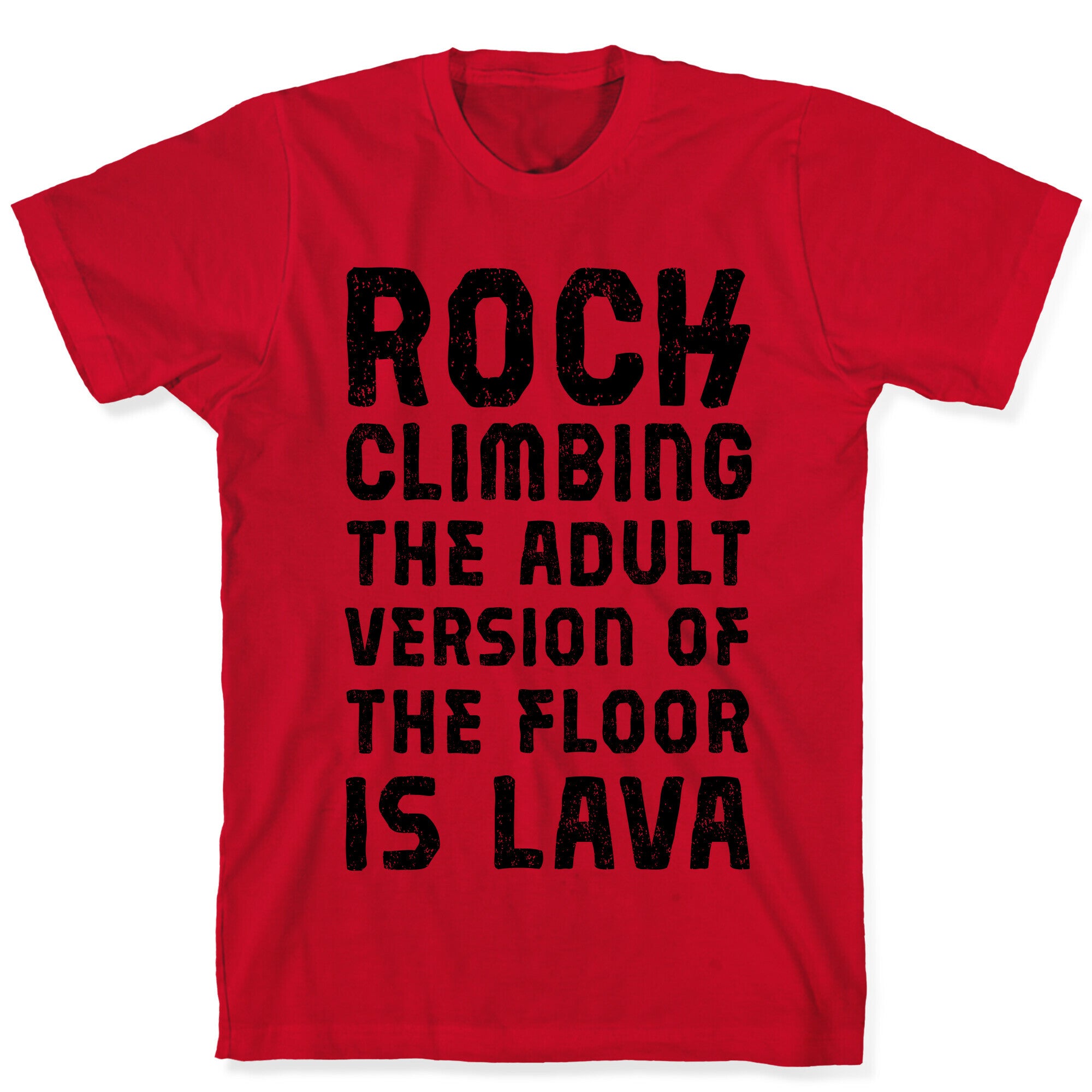 Rock Climing The Adult Version Of The Floor Is Lava T-Shirt